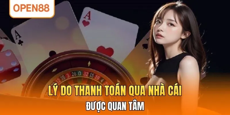 Lý do thanh toán qua nhà cái được quan tâm