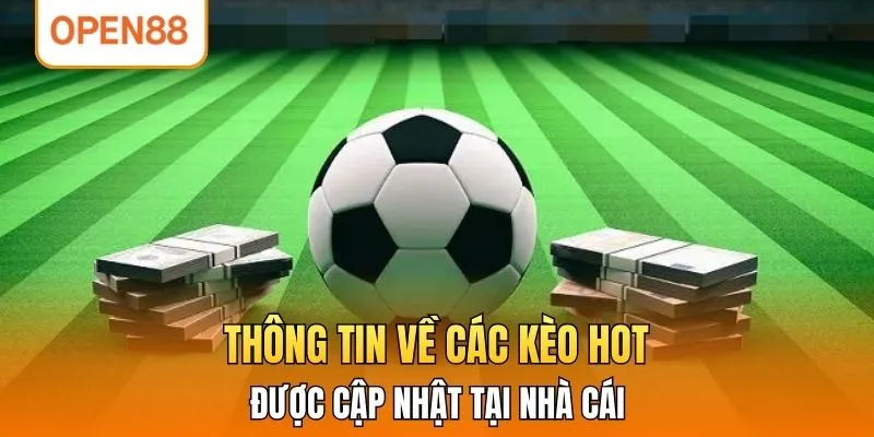 Thông tin về các kèo hot được cập nhật tại nhà cái 